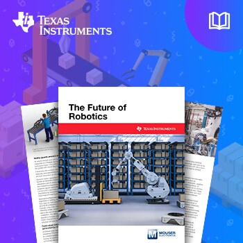 New eBook from Mouser Electronics and Texas Instruments Surveys Next Generation of Robotics